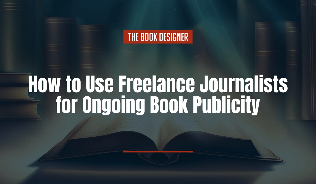 How to Use Freelance Journalists for Ongoing Book Publicity