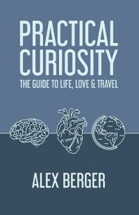 Practical Curiosity: The Guide to Life, Love & Travel