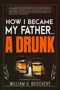 How I Became My Father...A Drunk