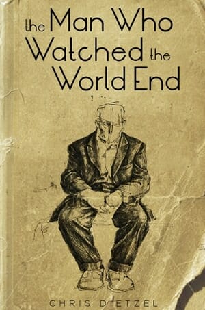 The Man Who Watched the World End Book Cover