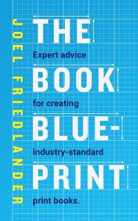 The Book Blueprint: Expert Advice for Creating Industry-Standard Print Books