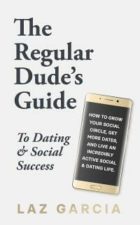 The Regular Dude's Guide to Dating and Social Success