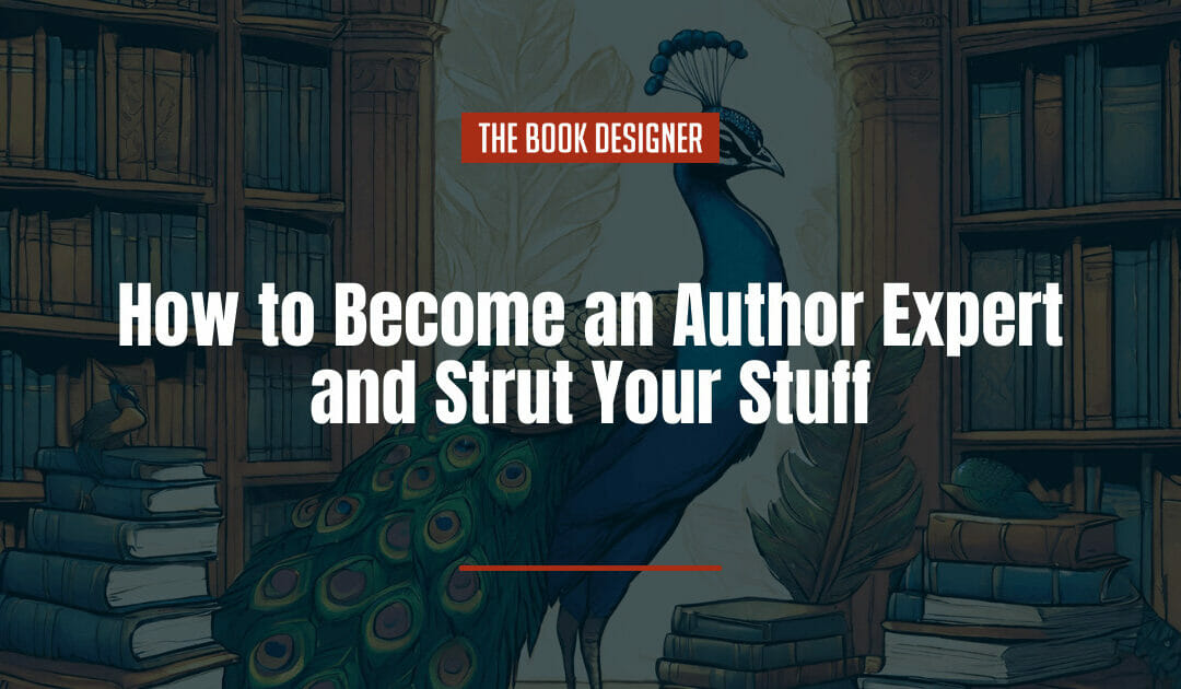 How to Become an Author Expert and Strut Your Stuff