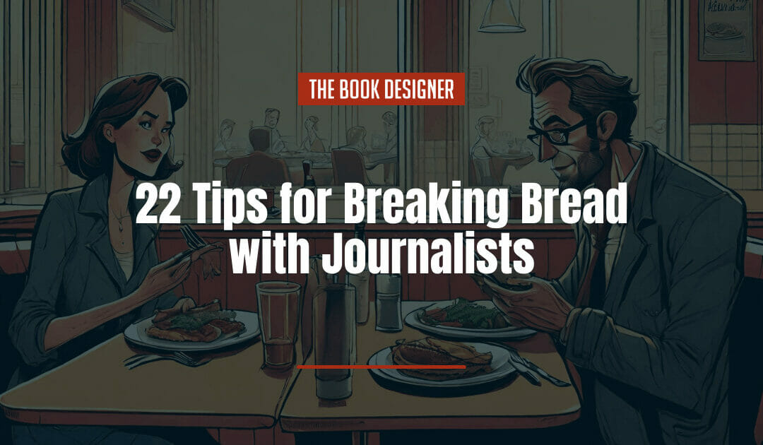 The Art of the Author Interview: 22 Tips for Breaking Bread with Journalists