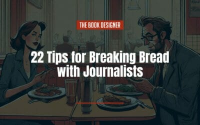 The Art of the Author Interview: 22 Tips for Breaking Bread with Journalists