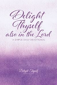 Delight Thyself Also In The Lord: a simple daily devotional