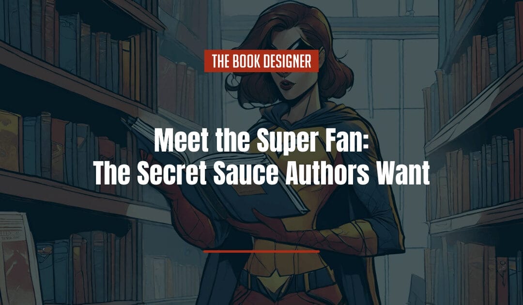 Meet the Super Fan: The Secret Sauce Authors Want
