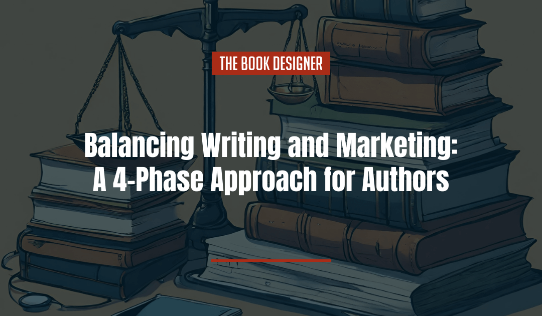 Balancing Writing and Marketing: A 4-Phase Approach for Authors