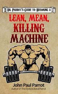 Dr. Parrot's Guide to Becoming a Lean, Mean, Killing Machine