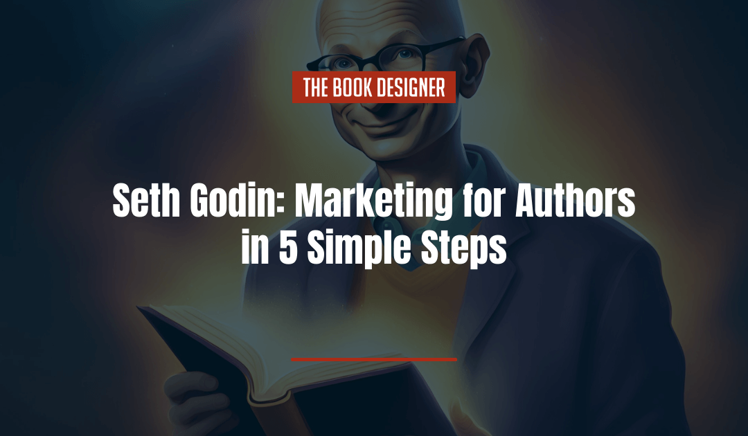 Seth Godin: Marketing for Authors in 5 Simple Steps