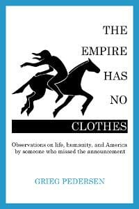 The Empire Has No Clothes: Observations on Life, humanity, and America by someone who missed the announcement