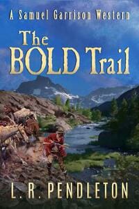 The Bold Trail. A Samuel Garrison Western