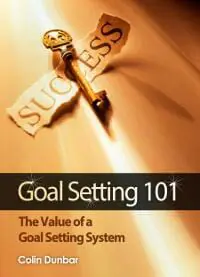 Goal Setting 101: The Value of a Goal Setting System