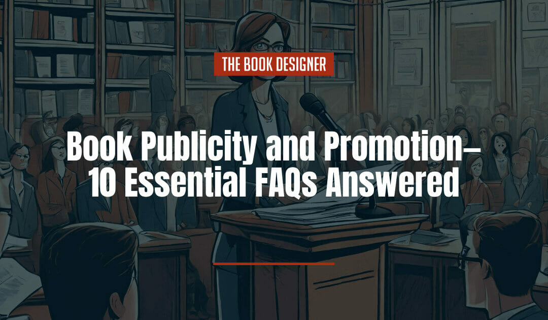 Book Publicity and Promotion—10 Essential FAQs Answered