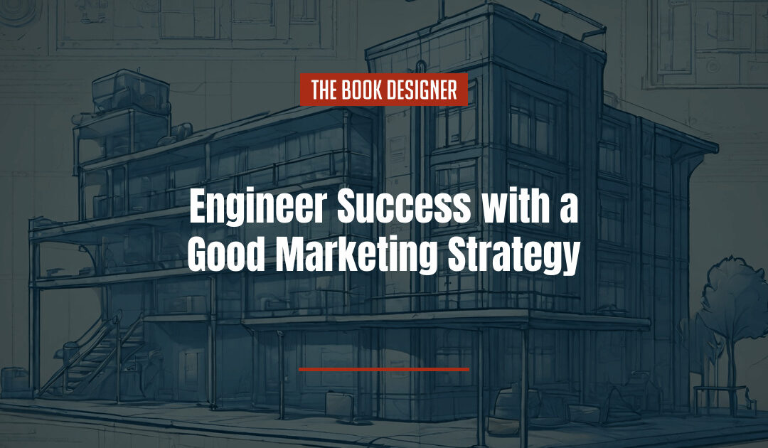 Engineer Success with a Good Marketing Strategy