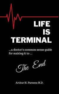 Life is Terminal:A Doctor's Common Sense Guide for Making it to the End