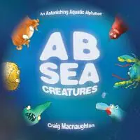A B Sea Creatures: An Astonishing Aquatic Alphabet!
