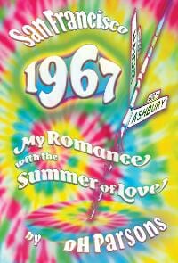 San Francisco 1967: My Romance with the Summer of Love