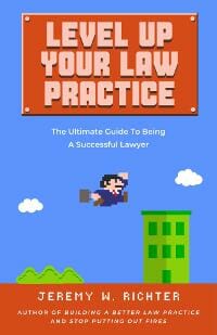 Level Up Your Law Practice: The Ultimate Guide to Being a Successful Lawyer