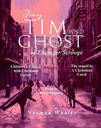 Tiny Tim and The Ghost of Ebenezer Scrooge - The sequel to A Christmas Carol (Children's Edition)