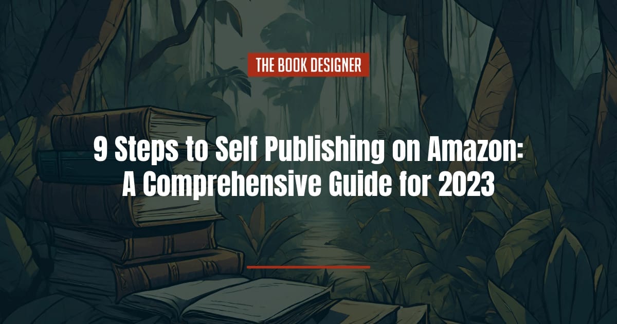 9 Steps to Self Publishing on Amazon: A Comprehensive Guide for 2023