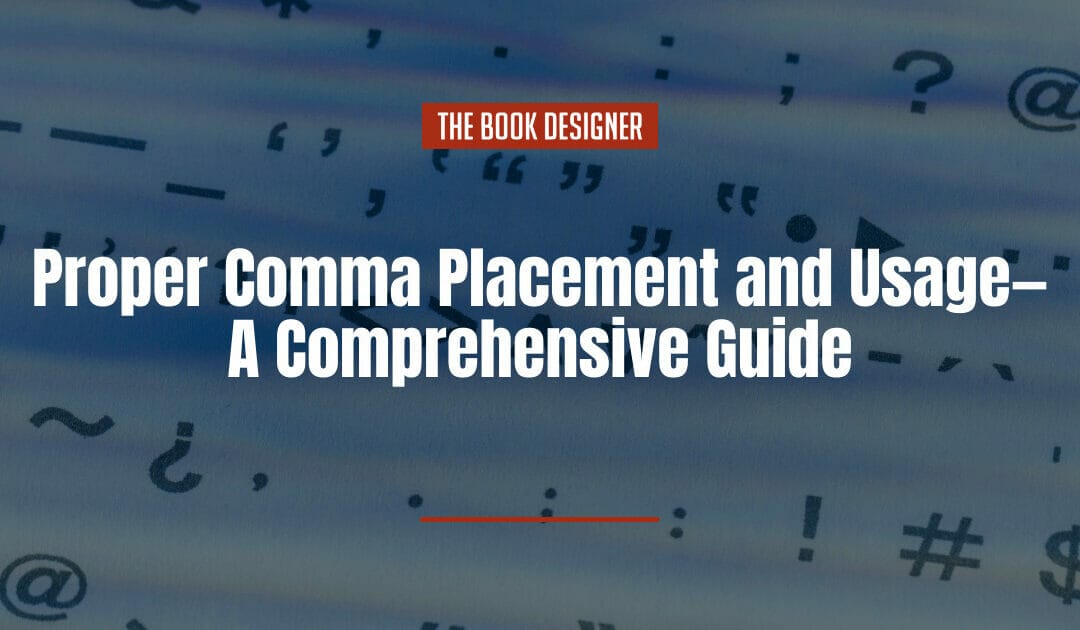 Proper Comma Placement and Usage—A Comprehensive Guide