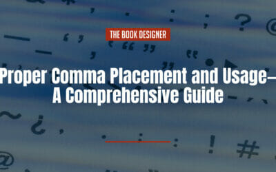 Proper Comma Placement and Usage—A Comprehensive Guide