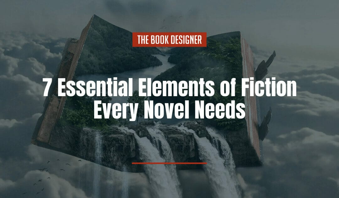 7 Essential Elements of Fiction Every Novel Needs