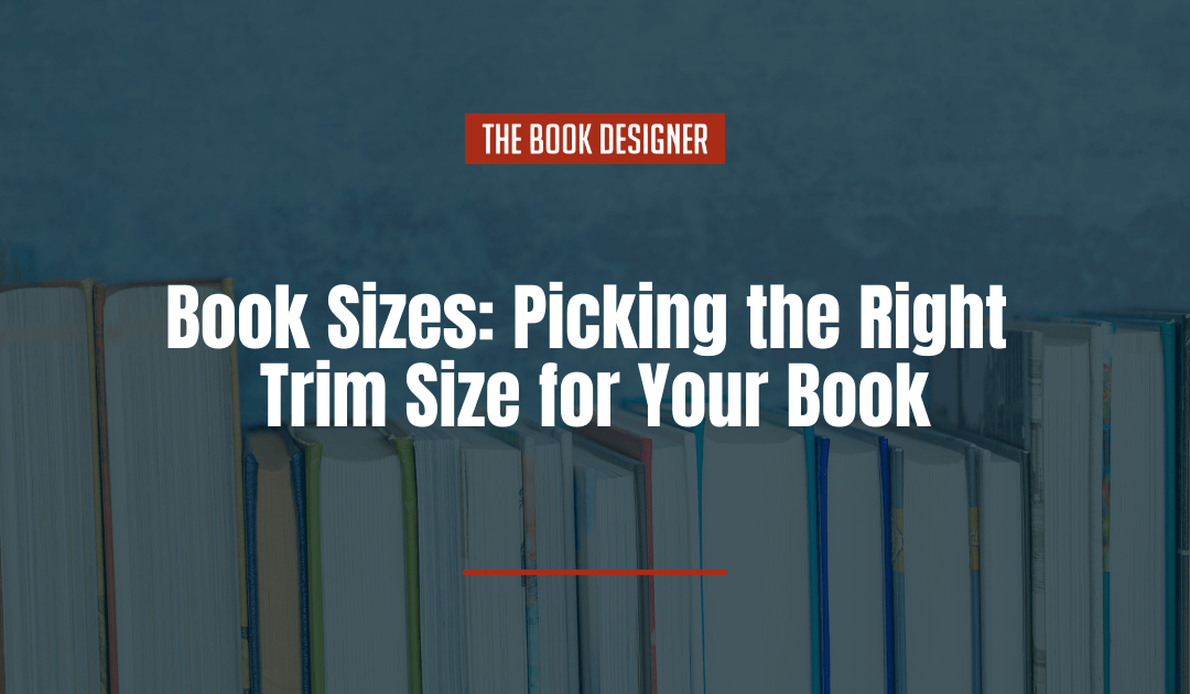 Book Sizes: Your Complete Guide to Picking the Right Trim Size for Your Book