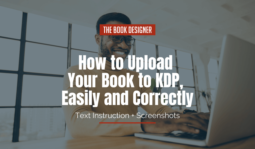 How to Upload Your Book to KDP, Easily and Correctly [Text Instruction + Screenshots]