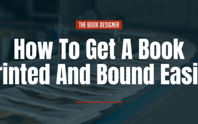 Book Printing: The Easy Way to Get Your Book Printed and Bound