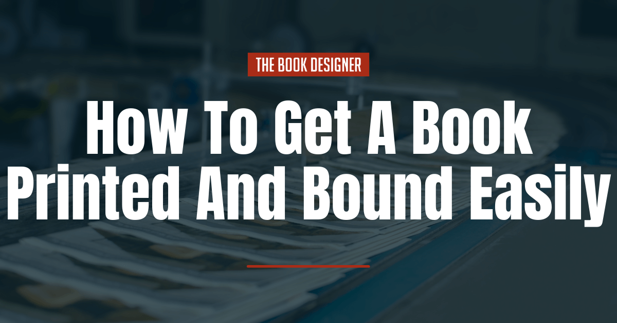 How To Get A Book Printed And Bound Easily