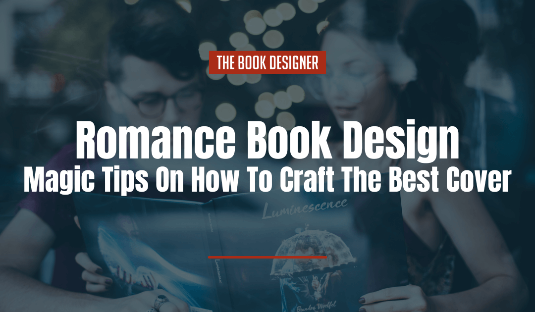 Romance Book Design: The 3 Magic Tips On How To Craft The Best Cover