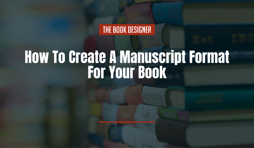 How To Create A Manuscript Format For Your Book In 5 Simple Steps