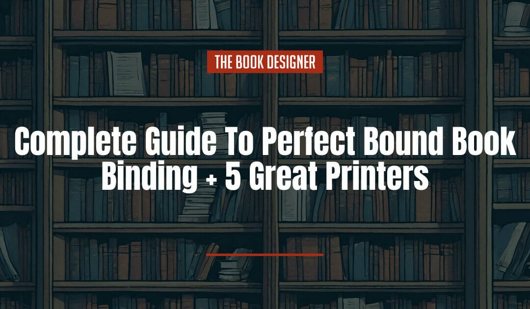 Complete Guide To Perfect Bound Book Binding + 5 Great Printers