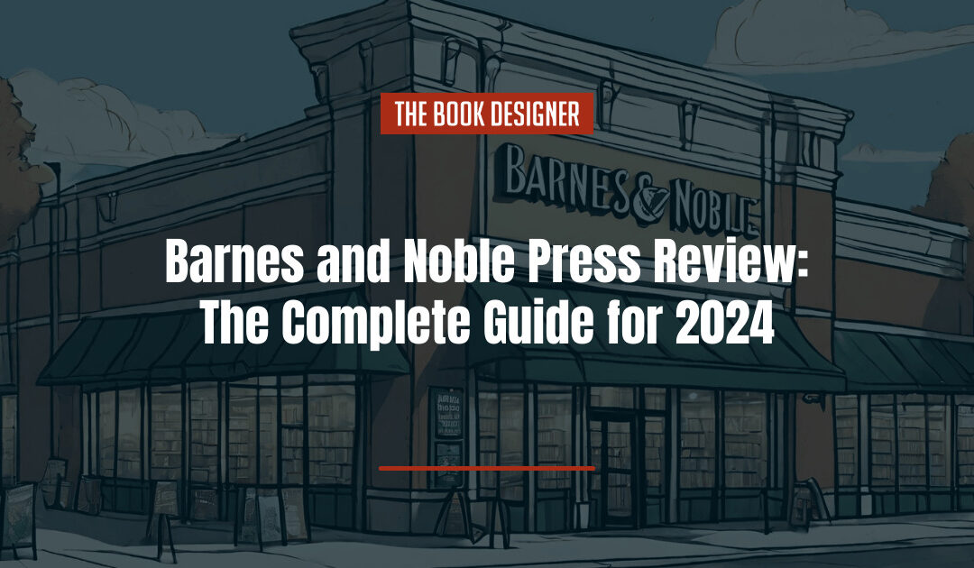 Barnes and Noble Press Review: The Complete Guide for 2024