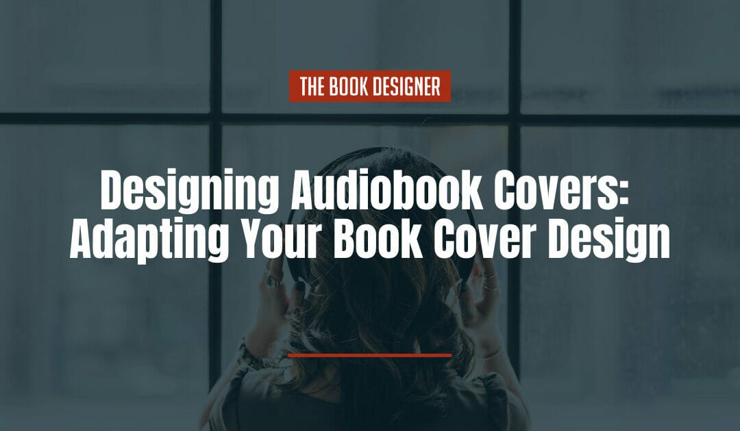 Designing Audiobook Covers: Adapting Your Book Cover Design