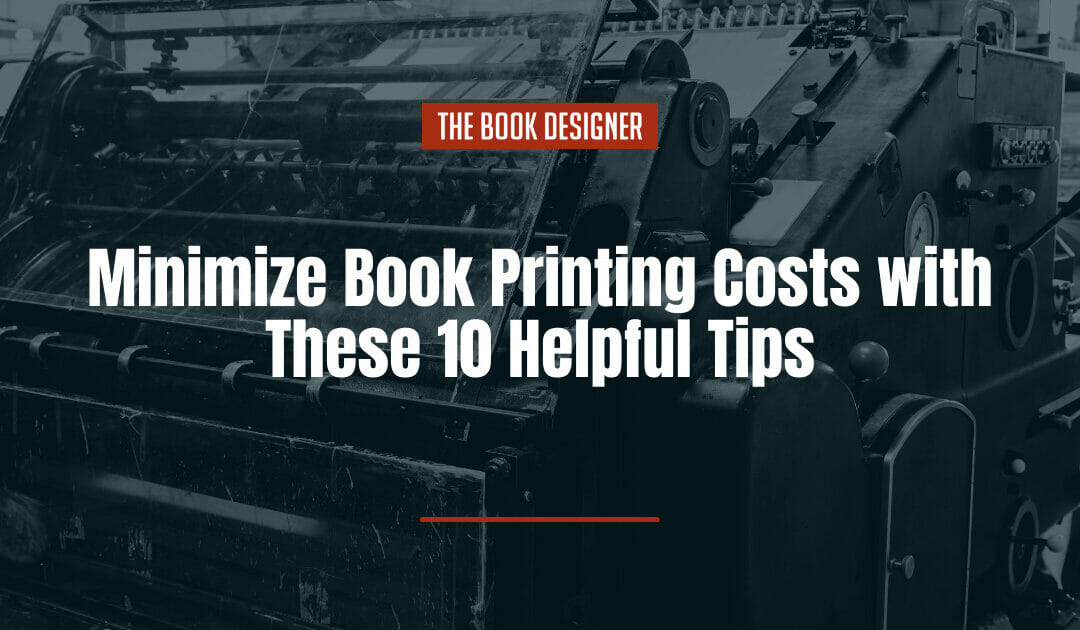 Minimize Book Printing Costs with These 10 Helpful Tips