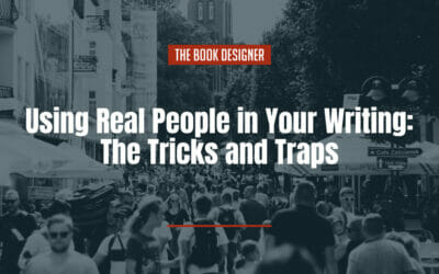 Using Real People in Your Writing: The Tricks and Traps