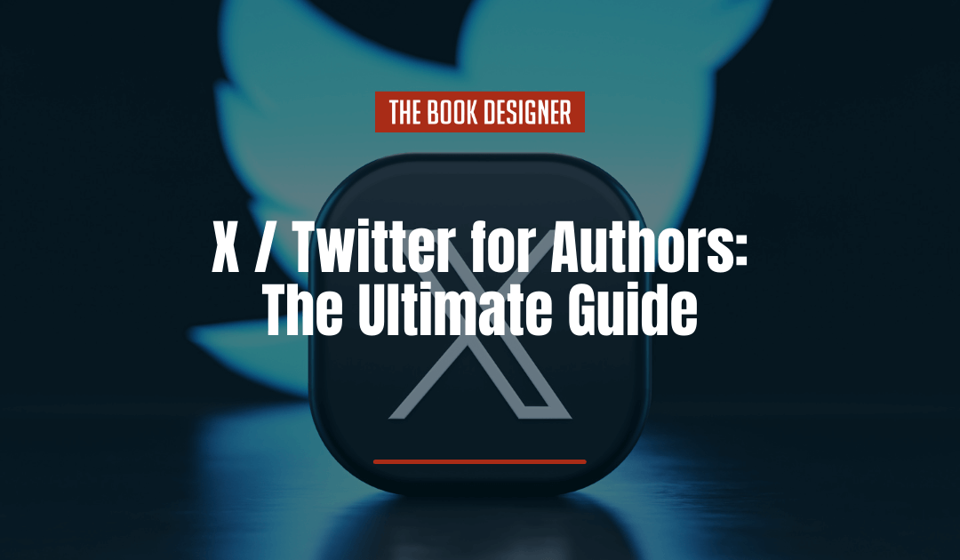 X/Twitter for Authors: The Ultimate Guide