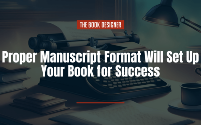 Proper Manuscript Format Will Set Up Your Book for Success