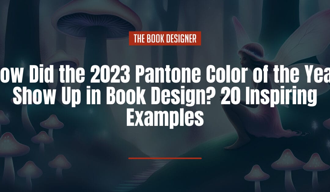 How Did the 2023 Pantone Color of the Year Show Up in Book Design? 20 Inspiring Examples