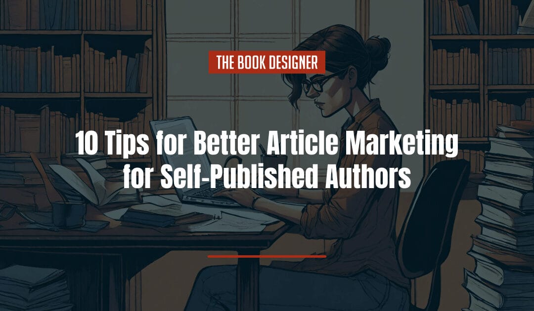 10 Tips for Better Article Marketing for Self-Published Authors
