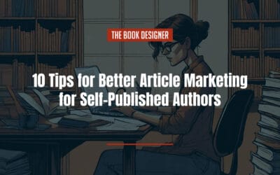 10 Tips for Better Article Marketing for Self-Published Authors