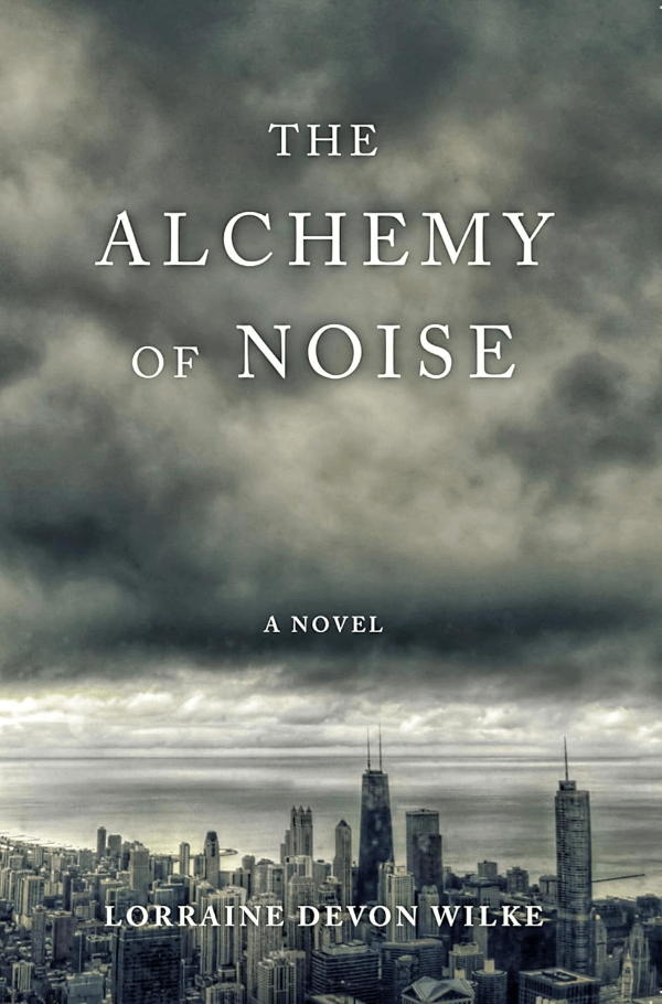 "The Alchemy of Noise" by Lorraine Devon Wilke Book Cover