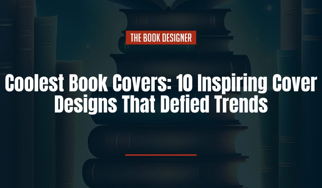 Coolest Book Covers: 10 Inspiring Cover Designs That Defied Trends