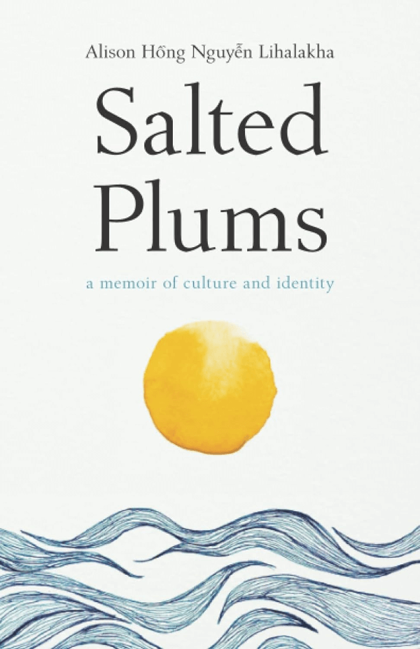 "Salted Plums: A Memoir of Culture and Identity" by Alison Hồng Nguyễn Lihalakha Book Cover