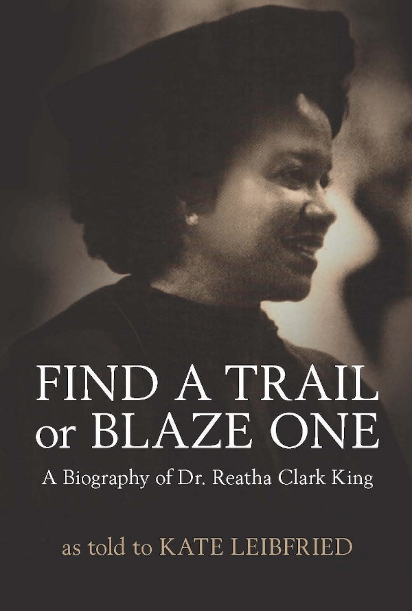 "Find a Trail or Blaze One: A Biography of Dr. Reatha Clark King Kindle" by Kate Leibfried Book Cover