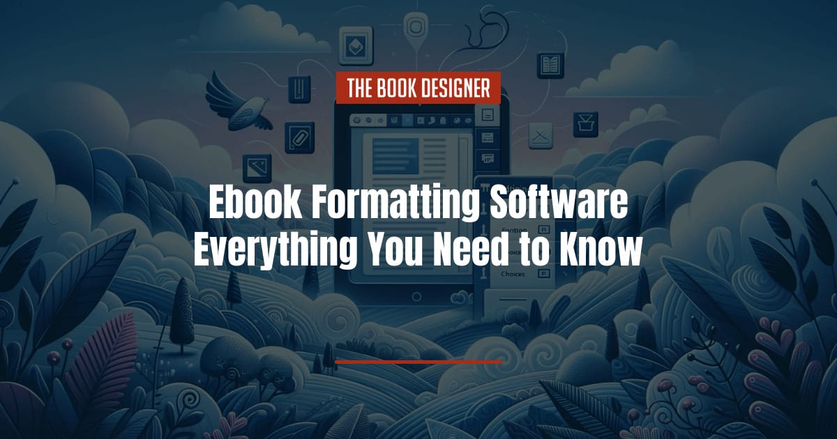 Ebook Formatting Software: Everything You Need to Know