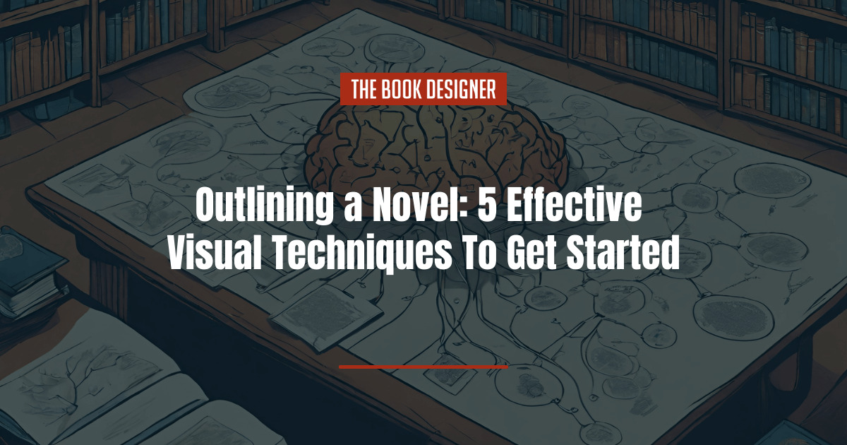 Outlining a Novel: 5 Effective Visual Techniques To Get Started
